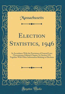 Read Election Statistics, 1946: In Accordance with the Provisions of General Laws (Tercentenary Edition) Chapter 54, Section 133; Together with Other Information Relating to Elections (Classic Reprint) - Massachusetts | ePub