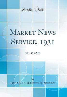 Read Market News Service, 1931: No. 303-326 (Classic Reprint) - U.S. Department of Agriculture | ePub