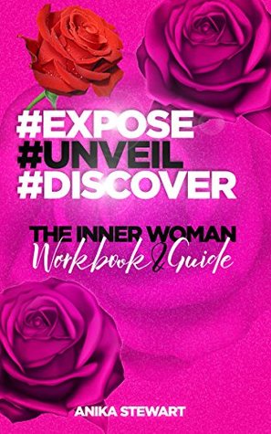 Read online Expose Unveil Discover The Inner Woman Workbook and Guide - Anika Stewart file in ePub