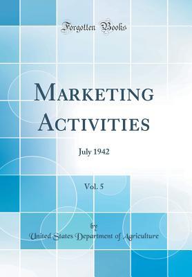 Download Marketing Activities, Vol. 5: July 1942 (Classic Reprint) - U.S. Department of Agriculture | PDF