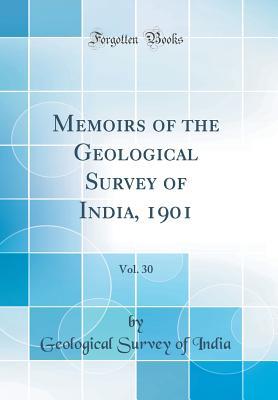 Read Memoirs of the Geological Survey of India, 1901, Vol. 30 (Classic Reprint) - Geological Survey of India file in PDF