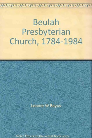 Read Beulah Presbyterian Church, 1784-1984: A Christian heritage - Lenore W Bayus file in ePub