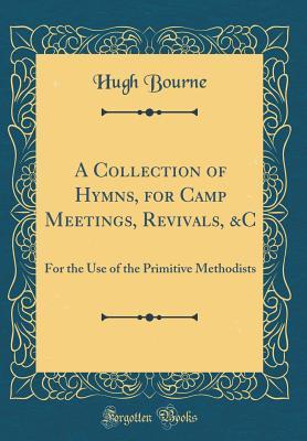 Download A Collection of Hymns, for Camp Meetings, Revivals, &c: For the Use of the Primitive Methodists (Classic Reprint) - Hugh Bourne file in PDF