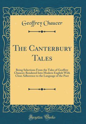 Download The Canterbury Tales: Being Selections from the Tales of Geoffrey Chaucer; Rendered Into Modern English with Close Adherence to the Language of the Poet (Classic Reprint) - Geoffrey Chaucer | ePub