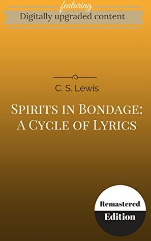 Read Digitally Upgraded Edition of Spirits in Bondage A Cycle of Lyrics by C. S. Lewis (Annotated) - C.S. Lewis | PDF