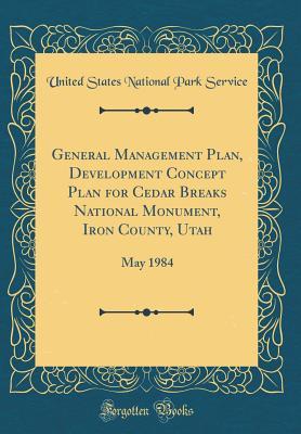 Download General Management Plan, Development Concept Plan for Cedar Breaks National Monument, Iron County, Utah: May 1984 (Classic Reprint) - U.S. National Park Service file in PDF