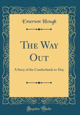Read online The Way Out: A Story of the Cumberlands To-Day (Classic Reprint) - Emerson Hough file in PDF