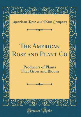 Read online The American Rose and Plant Co: Producers of Plants That Grow and Bloom (Classic Reprint) - American Rose and Plant Company file in PDF