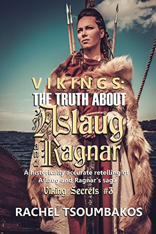 Read Vikings: The Truth about Aslaug and Ragnar: A historically accurate retelling of Aslaug and Ragnar's saga - Rachel Tsoumbakos | PDF