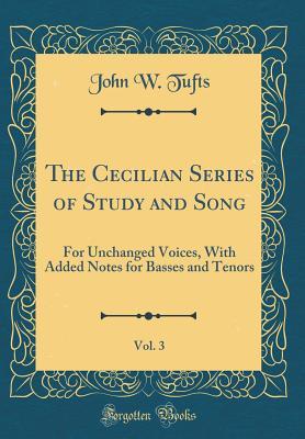 Download The Cecilian Series of Study and Song, Vol. 3: For Unchanged Voices, with Added Notes for Basses and Tenors (Classic Reprint) - John Wheeler Tufts | ePub
