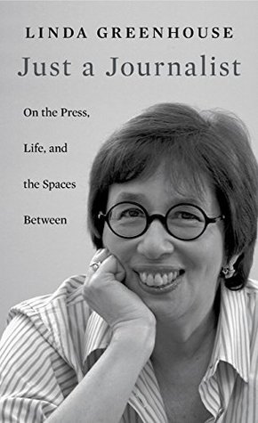 Read Just a Journalist: On the Press, Life, and the Spaces Between (The William E. Massey Sr. lectures in American studies ;) - Linda Greenhouse file in PDF