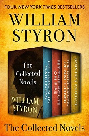 Read The Collected Novels: Lie Down in Darkness, Set This House on Fire, The Confessions of Nat Turner, and Sophie's Choice - William Styron | ePub