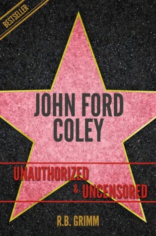 Download John Ford Coley Unauthorized & Uncensored (All Ages Deluxe Edition with Videos) - R.B. Grimm | PDF