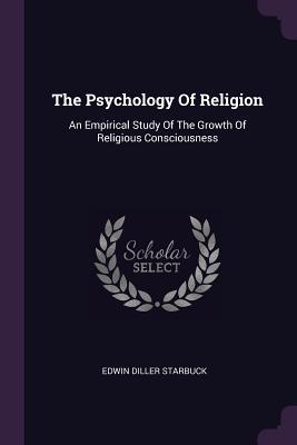 Read online The Psychology of Religion: An Empirical Study of the Growth of Religious Consciousness - Edwin Diller Starbuck file in PDF