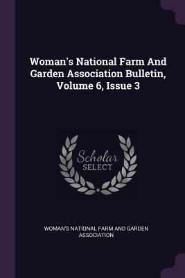 Read online Woman's National Farm and Garden Association Bulletin, Volume 6, Issue 3 - Woman's National Farm and Garden Associa file in ePub
