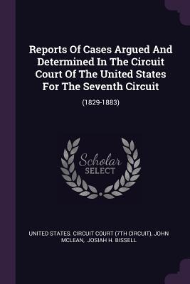 Read Reports of Cases Argued and Determined in the Circuit Court of the United States for the Seventh Circuit: (1829-1883) - John McLean file in ePub