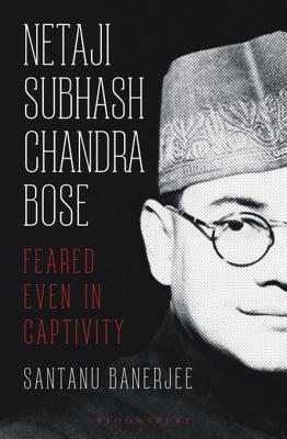 Read online Netaji Subhash Chandra Bose: Feared Even in Captivity - Santanu Banerjee file in ePub