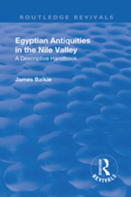 Read online Revival: Egyptian Antiquities in the Nile Valley (1932): A Descriptive Handbook - James Baikie file in ePub