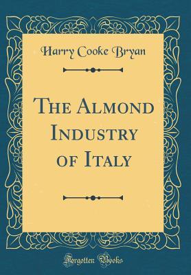 Download The Almond Industry of Italy (Classic Reprint) - Harry Cooke Bryan | PDF