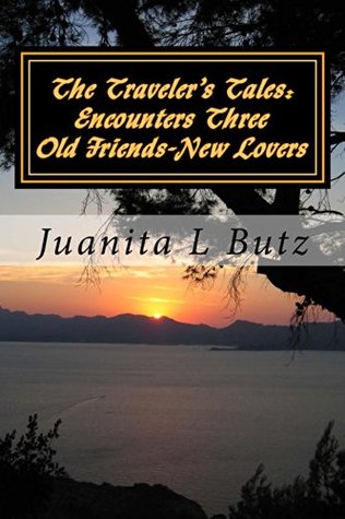 Download The Traveler's Tales: Encounters Three: Old Friends-New Lovers (The Traveler's Tales: Encounters Book 3) - Juanita Butz file in PDF