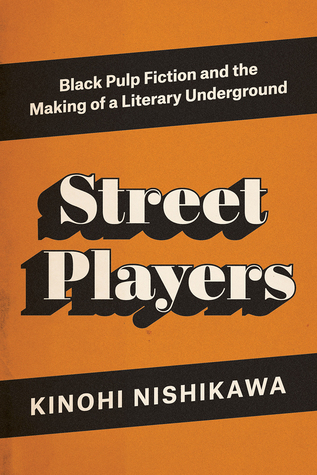 Download Street Players: Black Pulp Fiction and the Making of a Literary Underground - Kinohi Nishikawa file in PDF