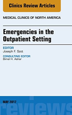 Read Emergencies in the Outpatient Setting, An Issue of Medical Clinics of North America, E-Book (The Clinics: Internal Medicine) - Joseph F. Szot file in ePub