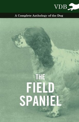 Read The Field Spaniel - A Complete Anthology of the Dog - Various file in ePub