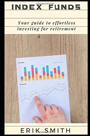 Read Index Funds: Your guide to effortless investing for retirement - Erik Smith file in PDF