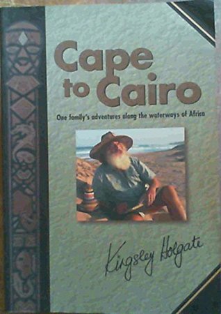 Download Cape to Cairo: One Family's Adventures Along the Waterways of Africa - Kingsley Holgate file in ePub