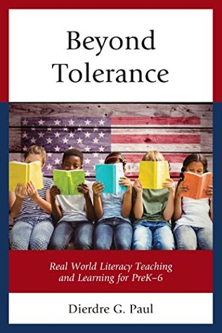 Read Beyond Tolerance: Real World Literacy Teaching and Learning for PreK-6 - Dierdre G. Paul file in PDF