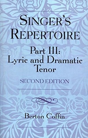Read online The Singer's Repertoire, Part III: Lyric and Dramatic Tenor - Berton Coffin | PDF