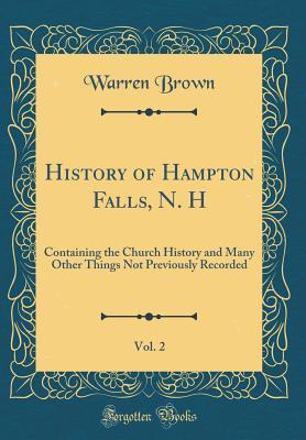 Read online History of Hampton Falls, N. H, Vol. 2: Containing the Church History and Many Other Things Not Previously Recorded (Classic Reprint) - Warren Brown file in ePub