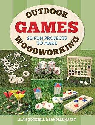 Read online Outdoor Woodworking Games: 20 Fun Projects to Make - Alan Goodsell | PDF