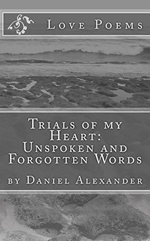 Read online Trials of my Heart: Unspoken and Forgotten Words - Daniel Alexander file in PDF