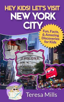 Read Hey Kids! Let's Visit New York City: Fun Facts and Amazing Discoveries for Kids - Teresa Mills file in ePub