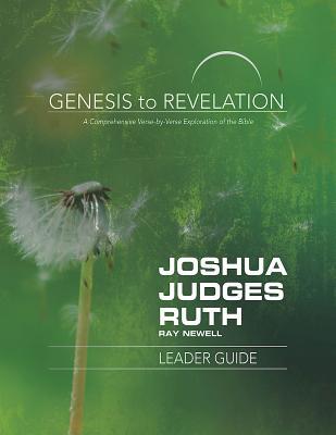 Read Genesis to Revelation: Joshua, Judges, Ruth Leader Guide: A Comprehensive Verse-By-Verse Exploration of the Bible - Ray Newell file in ePub