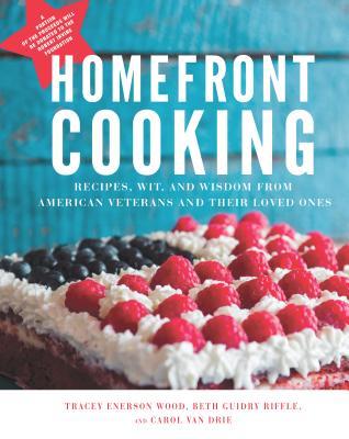 Download Homefront Cooking: Recipes, Wit, and Wisdom from American Veterans and Their Loved Ones - Tracey Enerson Wood | PDF