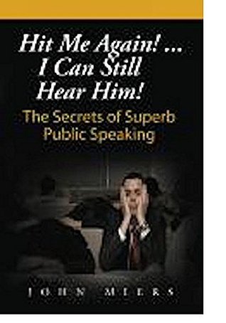 Read online Hit Me Again!  I Can Still Hear Him! Secrets of Superb Public Speaking - John Miers | ePub