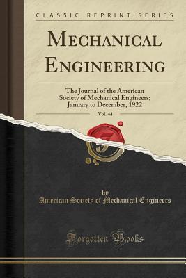 Download Mechanical Engineering, Vol. 44: The Journal of the American Society of Mechanical Engineers; January to December, 1922 (Classic Reprint) - American Society of Mechanica Engineers | ePub
