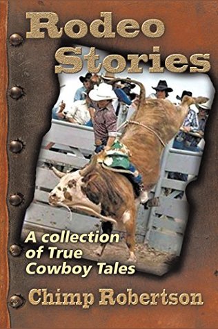 Read Rodeo Stories: A Collection of True Cowboy Tales - Chimp Robertson | ePub
