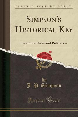 Download Simpson's Historical Key: Important Dates and References (Classic Reprint) - J P Simpson | PDF