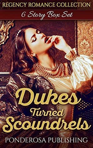 Read Dukes Turned Scoundrels: Regency Romance Collection - Ponderosa Publishing | PDF