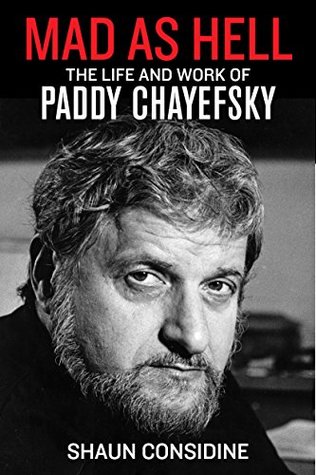 Download Mad as Hell: The Life and Work of Paddy Chayefsky - Shaun Considine file in PDF