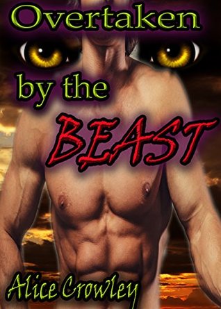 Read online Overtaken by the Beast : [SHIFTER, ALPHA, BEAST] - Alice Crowley | ePub