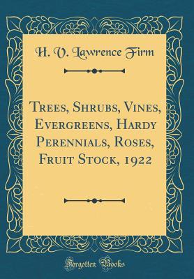Read online Trees, Shrubs, Vines, Evergreens, Hardy Perennials, Roses, Fruit Stock, 1922 (Classic Reprint) - H V Lawrence Firm file in ePub