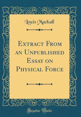 Read Extract from an Unpublished Essay on Physical Force (Classic Reprint) - Louis Mackall | ePub