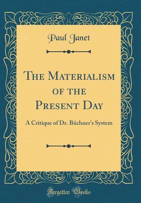 Read online The Materialism of the Present Day: A Critique of Dr. B�chner's System (Classic Reprint) - Paul Janet | PDF