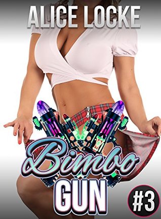 Download Bimbo Gun - Part Three: (Bimbofication, Alpha Male, MC) - Alice Locke | ePub