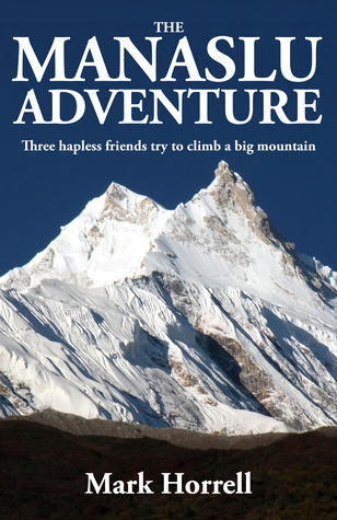 Read online The Manaslu Adventure: Three hapless friends try to climb a big mountain - Mark Horrell | PDF