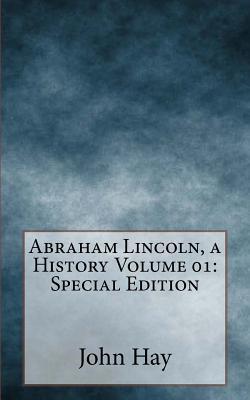 Read Abraham Lincoln, a History Volume 01: Special Edition - John Hay file in PDF